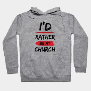 I'd Rather Be At Church | Christian Hoodie